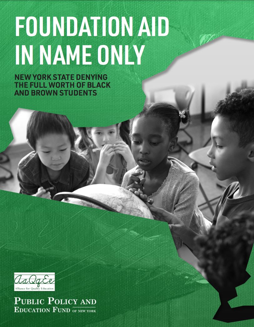 The cover image of Foundation Aid in Name Only: New York State Denying the Full Worth of Black and Brown Students by the Alliance for Quality Education and the Public Policy and Education Fund.